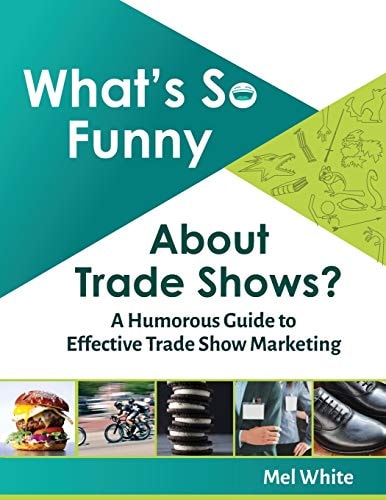 What's So Funny About Trade Shows? A Humorous Guide to Effective Trade Show Marketing