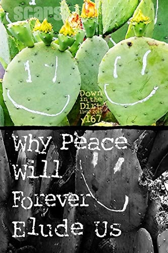 Why Peace Will Forever Elude Us "Down in the Dirt" Magazine V167 (November-December 2019)