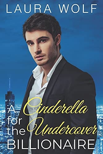 A Cinderella for the Undercover Billionaire A Clean Contemporary Romance