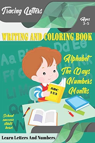 Learn Letters And Numbers ABC 123 Writing And Coloring Book A Fun Book to Practice Writing for Kids Ages 3-5 for K-2 & K-3 Students, 110 Pages, 6x9 Inches
