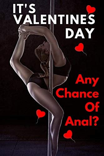 It Valentine's Day Any Chance Of Anal? Fun Valentines Day Gift: Card Alternative For Some Laughs On Valentines Day (Lovers And Couples).