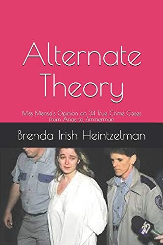 Alternate Theory Miss Mensa's Opinion on 34 True Crime Cases from Arias to Zimmerman
