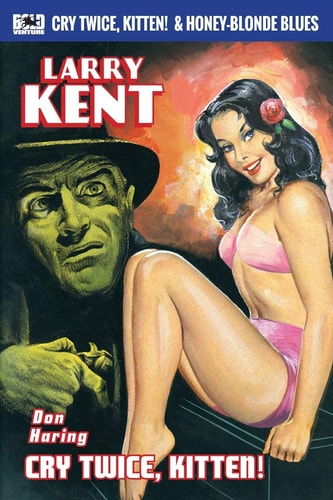 Larry Kent Cry Twice, Kitten! & Honey-Blonde Blues: a Larry Kent P. I. Thriller