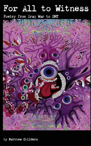 For All to Witness Poetry From Iraq War to DMT
