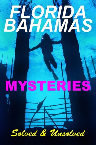 Florida Bahamas Mysteries Solved and Unsolved
