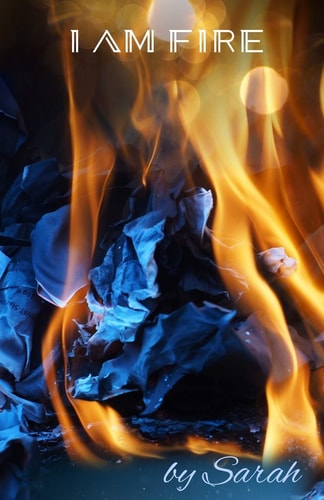 I Am Fire By Sarah