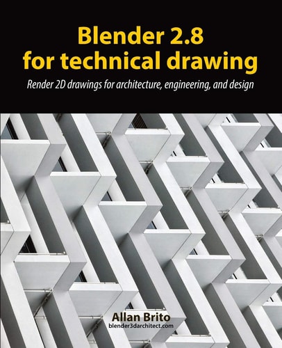 Blender 2.8 for Technical Drawing Render 2D Drawings for Architecture, Engineering, and Design