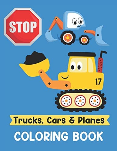 Trucks Cars and Planes Coloring Book A Fun Activity Vehicle and Construction Coloring Page for Toddlers and Preschoolers, Age 2-4, 4-8