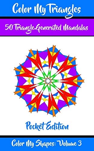 Color My Triangles 50 Beautiful Mandala Geometric Designs Coloring Book for Relaxation, Meditation, and Stress Relief