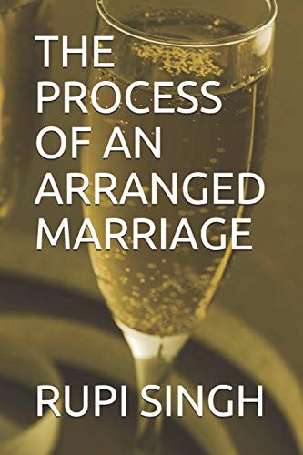 The Process of an Arranged Marriage A Personal Insight Into Arranged Marriages.