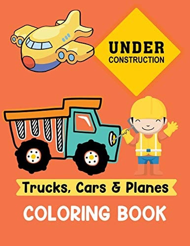 Trucks Cars and Planes Coloring Book A Fun Activity Vehicle & Construction Coloring Page for Toddlers & Preschoolers, Age 3-8