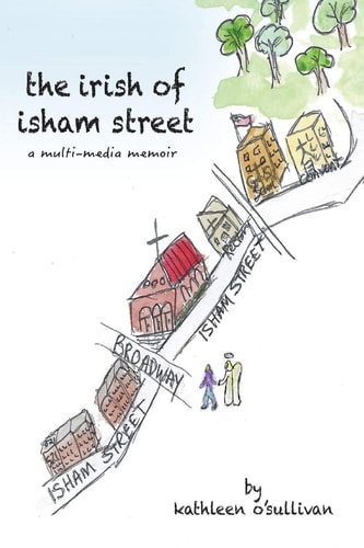 The Irish of Isham Street A Multi-Media Memoir