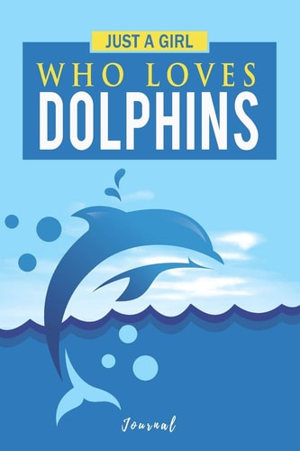 Just a Girl Who Loves Dolphins Gift for a Dolphin Lover