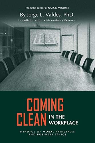 Coming Clean in the Workplace Mindful of Moral Principles and Business Ethics