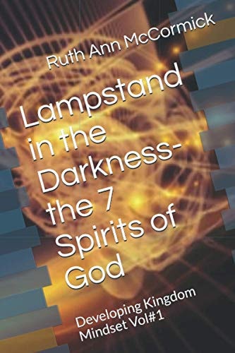 Lampstand in the Darkness- the 7 Spirits of God Developing Kingdom Mindset Vol#1