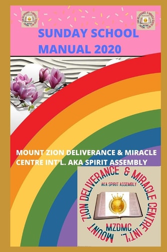 Sunday School Manual 2020 Mount Zion Deliverance & Miracle Centre Int'l. Aka Spirit Assembly