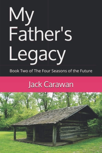My Father's Legacy Book Two of The Four Seasons of the Future