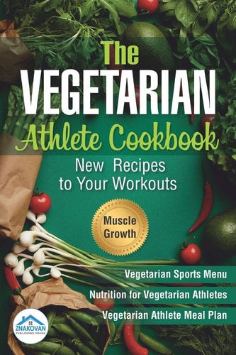 The Vegetarian Athlete Cookbook New Recipes to Your Workouts