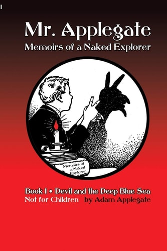 Mr. Applegate Memoirs of a Naked Explorer: Book 1: Devil and the Deep Blue Sea