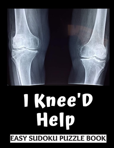 I Knee'd Help 100 Sudoku Puzzles Large Print Perfect Knee Surgery Recovery Gift for Women, Men, Teens and Kids - Funny Get Well Soon Activity and Puzzle Book 100 Fun and Entertaining Activities While Recovering from Surgery