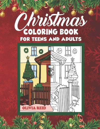 Christmas Coloring Book for Teens and Adults Christmas Holiday Coloring Pages for Relaxation Featuring Beautiful and Festive Christmas Scenes and Ornaments (Large Print Holiday Activity Books)