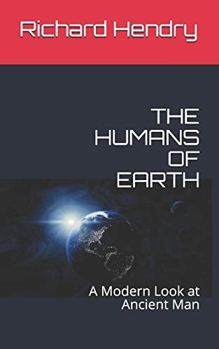 The Humans of Earth A Modern Look at Ancient Man