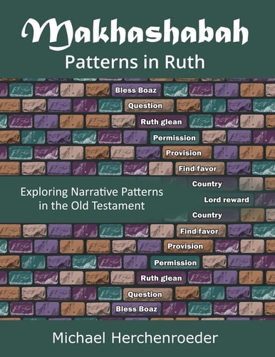 Makhashabah: Patterns in Ruth Exploring Narrative Patterns in the Old Testament