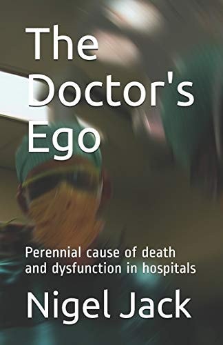 The Doctor's Ego Perennial Cause of Death and Dysfunction in Hospitals