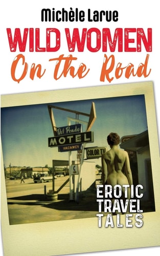 Wild Women on the Road Erotic Travel Tales