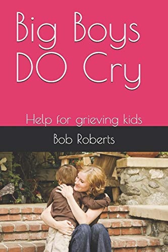 Big Boys DO Cry Help for Grieving Kids