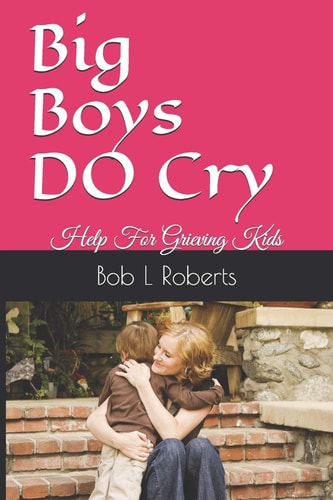 Big Boys DO Cry Help For Grieving Kids
