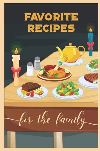 Favorite Recipes For The Family A Guided Journey To Traditional Style Cooking In A Cookbook