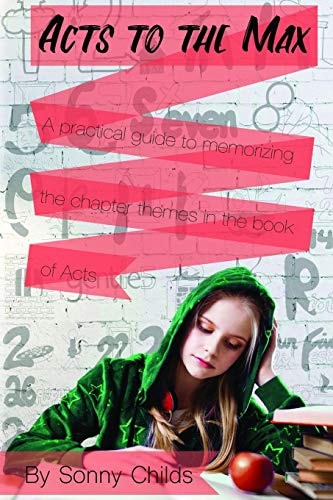 Acts to the Max A Practical Guide to Memorizing the Chapter Themes in the Book of Acts