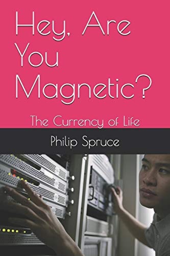 Hey, Are You Magnetic? The Currency of Life