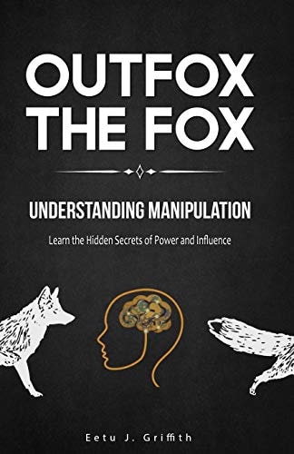 Outfox The Fox Understanding Manipulation: Learn the Hidden Secrets of Power and Influence