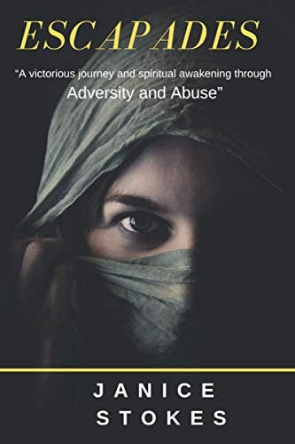 Escapades "A Victorious Adventure and Spiritual Awakening Through Adversity and Abuse"