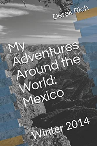 My Adventures Around the World Mexico: Winter 2014