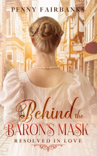 Behind The Baron's Mask A Clean Regency Romance
