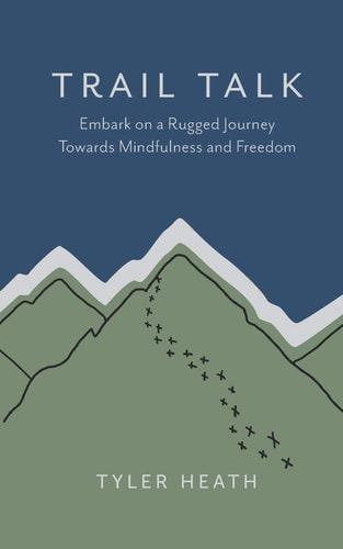 Trail Talk Embark on a Rugged Journey Towards Mindfulness and Freedom