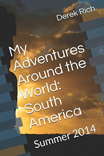My Adventures Around the World South America: Summer 2014