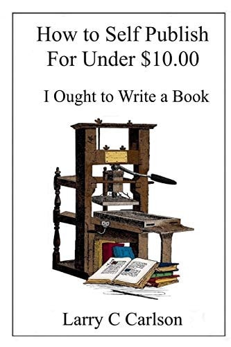 How to Self-Publish for Under $10. 00 I Ought to Write a Book
