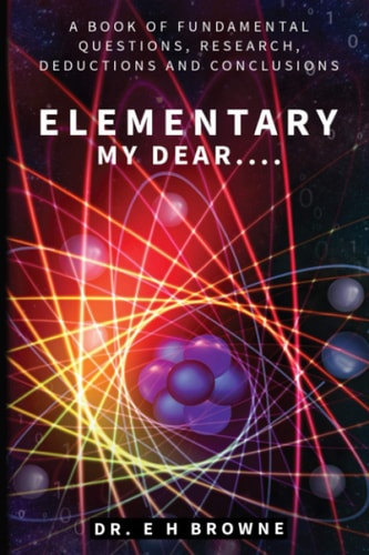 Elementary My Dear... . A Book of Fundamental Questions, Research, Deductions and Conclusions