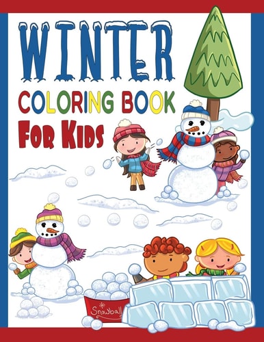 Winter Coloring Book For Kids Great Coloring Pages For Toddlers, Preschool & Kindergarten Age Kids: Cool Sledding Snowman, Ice Skating Teddy Bears, Cool Penguins & More!