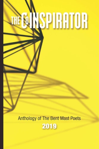 The CoINSPIRATOR 2019 Anthology of The Bent Mast Poets