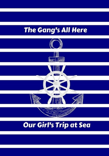 The Gang's All Here Our Girl's Trip at Sea Blue