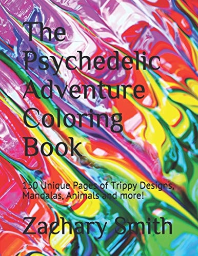 The Psychedelic Adventure Coloring Book 150 Unique Pages of Trippy Designs, Mandalas, Animals and More!