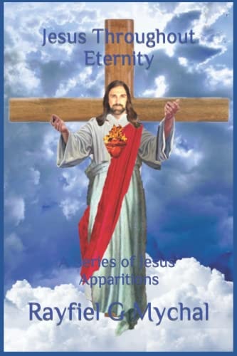 Jesus Throughout Eternity A Series of Jesus' Apparitions