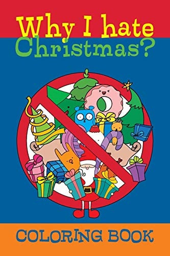 Why I Hate Christmas? Coloring Book