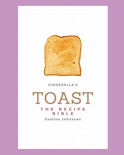 Cinderella's Toast The Recipe Bible