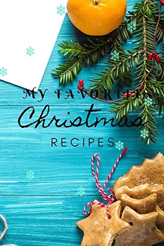 My Favorite Christmas Recipes Christmas Recipe Book 120 Pages, Perfect for Gift